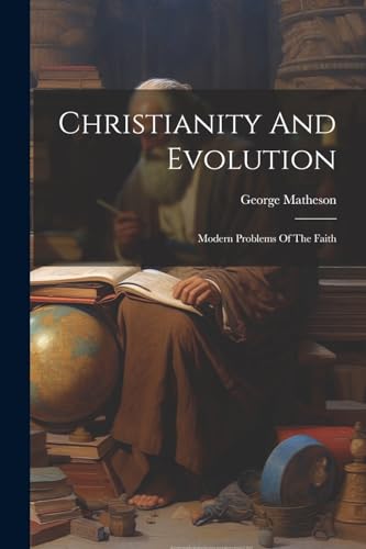 Matheson - Christianity And Evolution: Modern Problems Of The Faith -