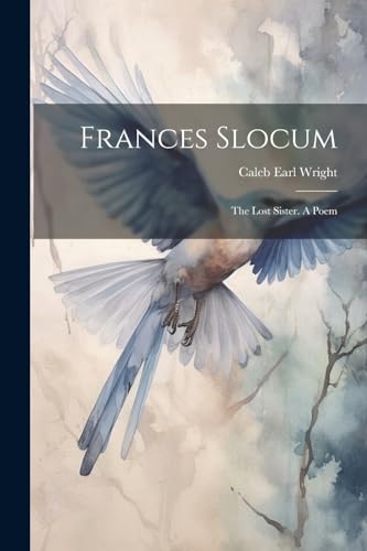 Wright - Frances Slocum: The Lost Sister. A Poem - New paperback or so