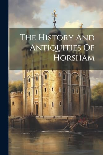 Anonymous - History And Antiquities Of Horsham - New paperback or soft