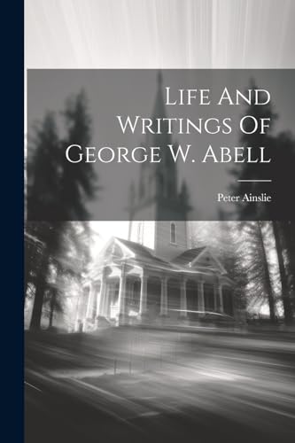 Ainsli - Life And Writings Of George W. Abell - New paperback or softb
