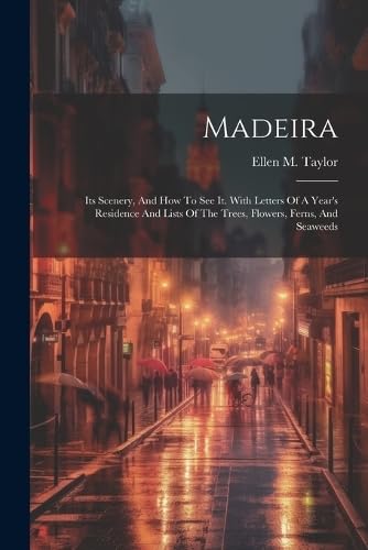 aylor - Madeira  Its Scenery, And How To See It. With Letters Of A Yea