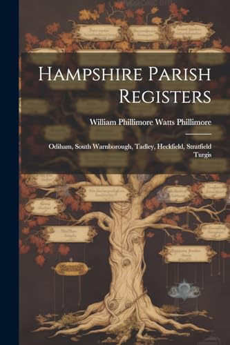 William Phillimore W - Hampshire Parish Registers: Odiham, South Warnb