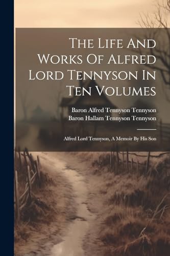 Baron Alfred Tennyso - Life And Works Of Alfred Lord Tennyson In Ten V