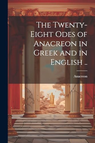 Anacreon - Twenty-eight Odes of  in Greek and in English .. - New pape