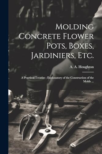 Houghton - Molding Concrete Flower Pots, Boxes, Jardiniers, Etc.: A Pr
