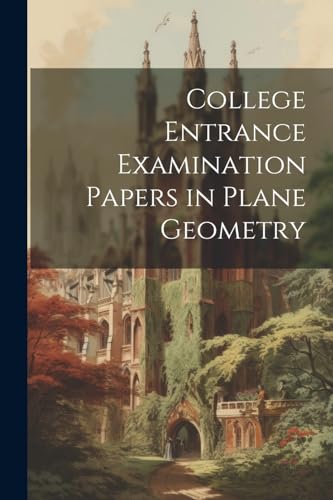 Anonymous - College Entrance Examination Papers in Plane Geometry - Ne