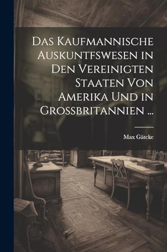 G?tck - Das Kaufmannische Auskuntfswesen in Den Vereinigten Staaten Vo