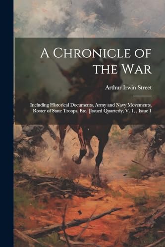 Street - A Chronicle of the War: Including Historical Documents, Army