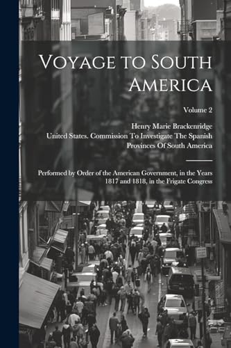 Brackenridg - Voyage to South America: Performed by Order of the Ameri