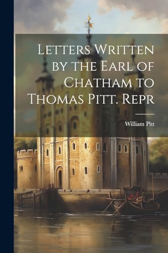 Pitt - Letters Written by the Earl of Chatham to Thomas . Repr - New p