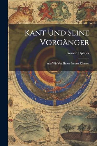 Uphues - Kant Und Seine Vorg?nger: Was Wir Von Ihnen Lernen K?nnen - N