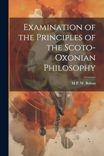 Bolton - Examination of the Principles of the Scoto-Oxonian Philosophy
