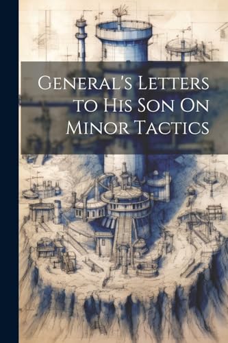 Anonymous - General's Letters to His Son On Minor Tactics - New paperb