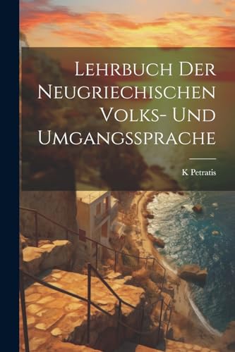 Petratis - Lehrbuch Der Neugriechischen Vols- Und Umgangssprache - New