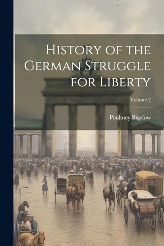 Bigelow - History of the German Struggle for Liberty; Volume 2 - New p
