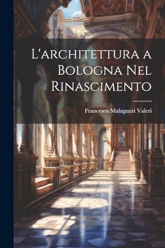 Valeri - L'architettura a Bologna Nel Rinascimento - New paperback or