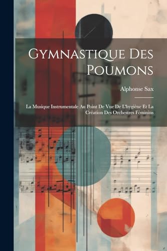 Sax - Gymnastique Des Poumons: La Musique Instrumentale Au Point De Vu