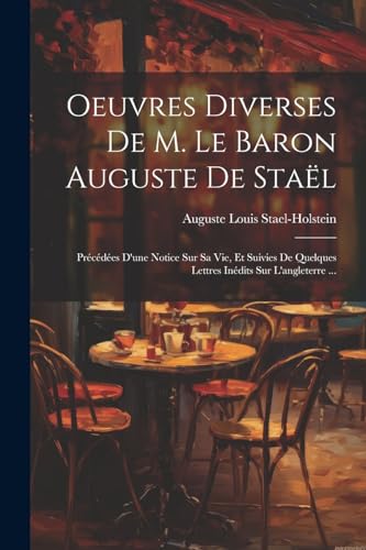 Stael-Holstein - Oeuvres Diverses De M. Le Baron Auguste De Sta?l: Pr?