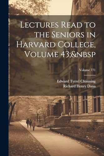 Dana - Lectures Read to the Seniors in Harvard College, Volume 43;&nbs