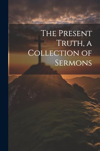 Anonymous - Present Truth, a Collection of Sermons - New paperback or