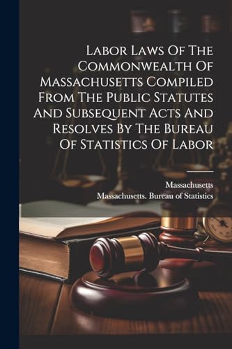 Massachusetts. Burea - Labor Laws Of The Commonwealth Of  Compiled Fro