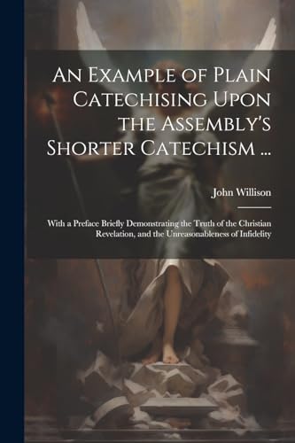 Willison - An Example of Plain Catechising Upon the Assembly's Shorter