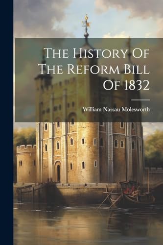 Moleswort - History Of The Reform Bill Of 1832 - New paperback or soft