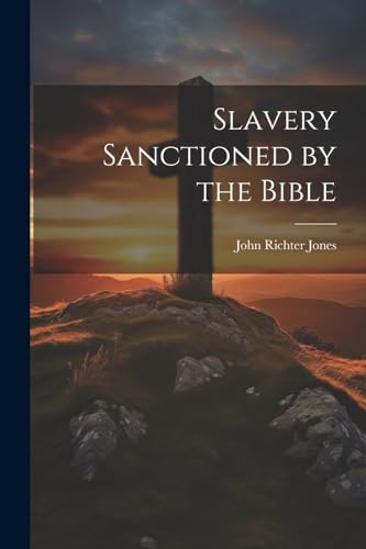 Jones - Slavery Sanctioned by the Bible - New paperback or softback