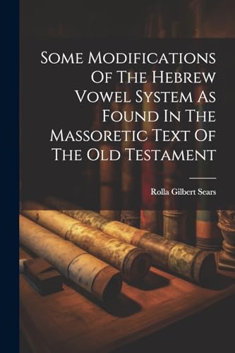 Sears - Some Modifications Of The Hebrew Vowel System As Found In The