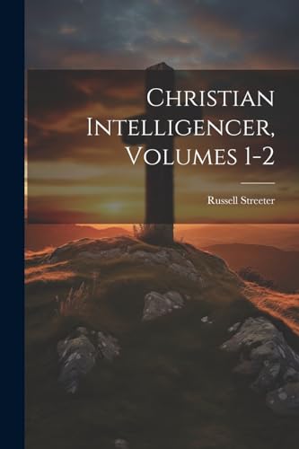 Streeter - Christian Intelligencer, Volumes 1-2 - New paperback or sof