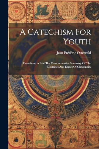 Ostervald - A Catechism For Youth: Containing A Brief But Comprehensiv