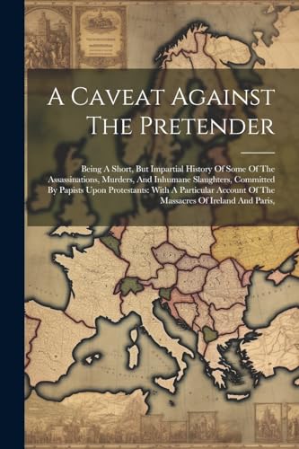 Anonymous - A Caveat Against The Pretender: Being A Short, But Imparti