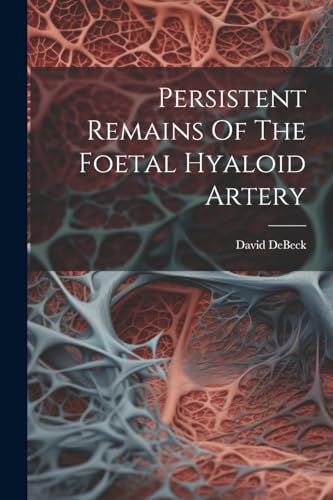 DeBeck - Persistent Remains Of The Foetal Hyaloid Artery - New paperba