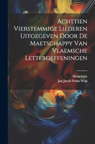 Jan Jacob Frans Wap - Achttien Vierstemmige Liederen Uitgegeven Door D