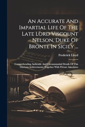 Lloyd - An Accurate And Impartial Life Of The Late Lord Viscount Nelso
