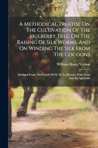 Vernon - A Methodical Treatise On The Cultivation Of The Mulberry Tree