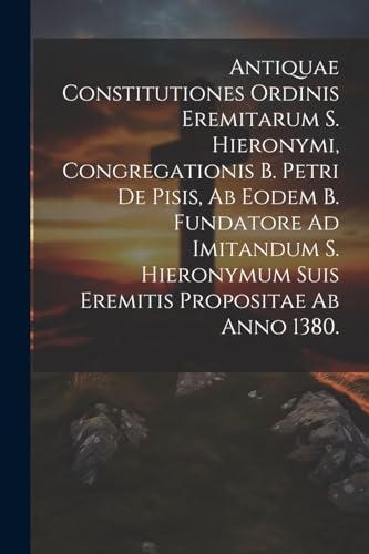 Anonymous - Antiquae Constitutiones Ordinis Eremitarum S. Hieronymi, C