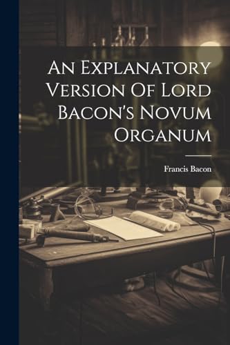 Bacon - An Explanatory Version Of Lord 's Novum Organum - New paperbac