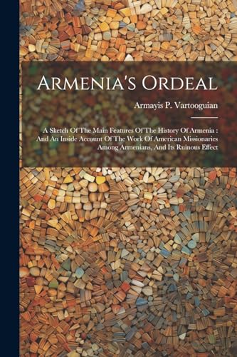 Vartooguian - Armenia's Ordeal: A Sketch Of The Main Features Of The H