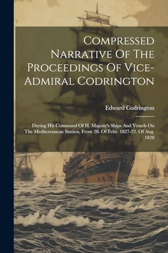 Codrington - Compressed Narrative Of The Proceedings Of Vice-admiral :