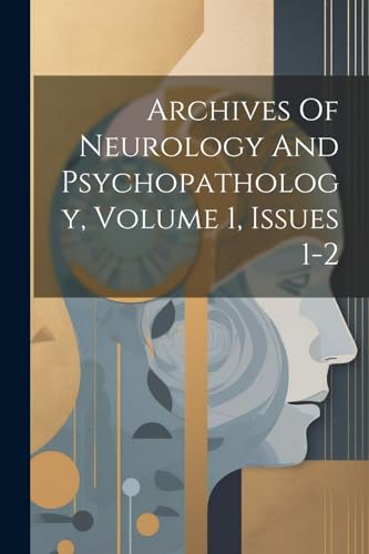 Anonymous - Archives Of Neurology And Psychopathology, Volume 1, Issue