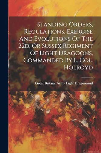 Great Britain. Army - Standing Orders, Regulations, Exercise And Evolu