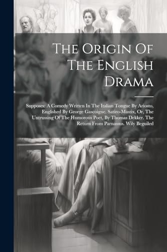 Anonymous - Origin Of The English Drama: Supposes: A Comedy Written In