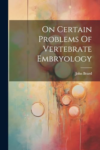 Beard - On Certain Problems Of Vertebrate Embryology - New paperback o