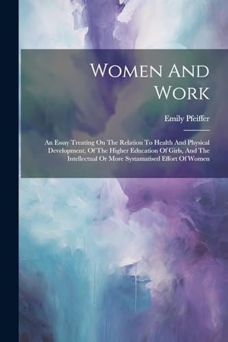 Pfeiffer - Women And Work: An Essay Treating On The Relation To Health