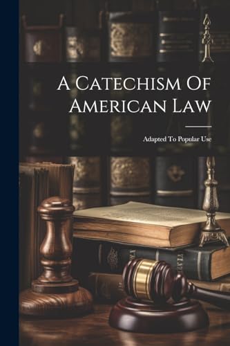 Anonymous - A Catechism Of American Law: Adapted To Popular Use - New