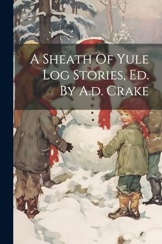 Anonymous - A Sheath Of Yule Log Stories, Ed. By A.d. Crake - New pape