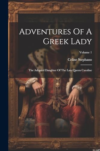 Stephano - Adventures Of A Greek Lady: The Adopted Daughter Of The Lat