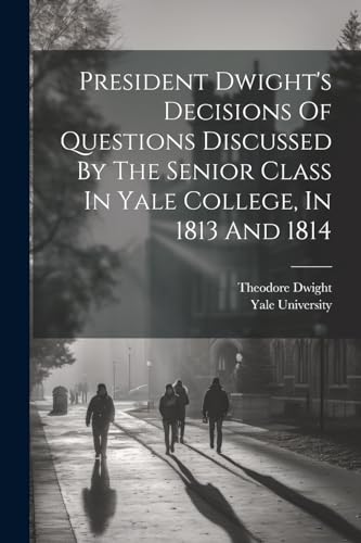 Dwight - President 's Decisions Of Questions Discussed By The Senior C