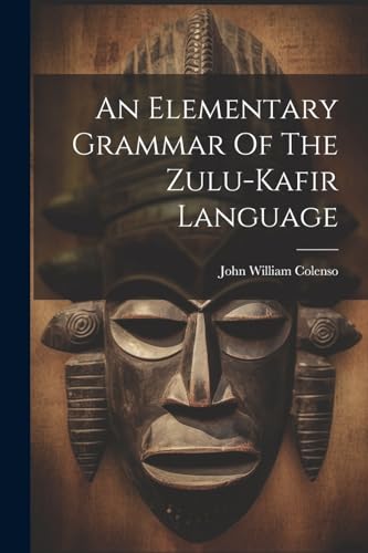 John William Colenso - An Elementary Grammar Of The Zulu-kafir Languag